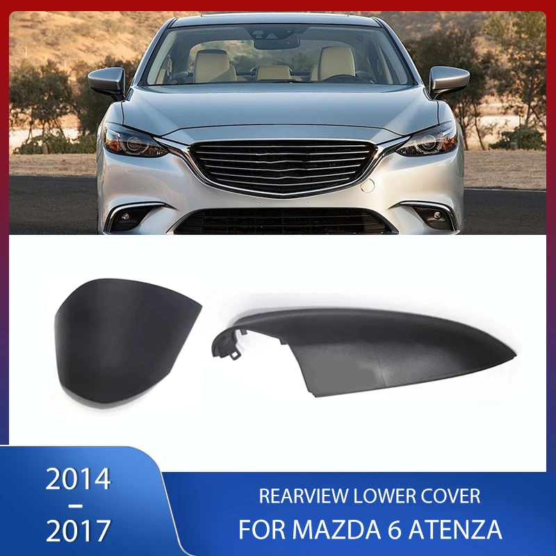 

Car Side Rearview Mirror Lower Cover Door Wing Rear View Mirror Shell Housing Cap For Mazda 6 Atenza 2014 2015 2016 2017