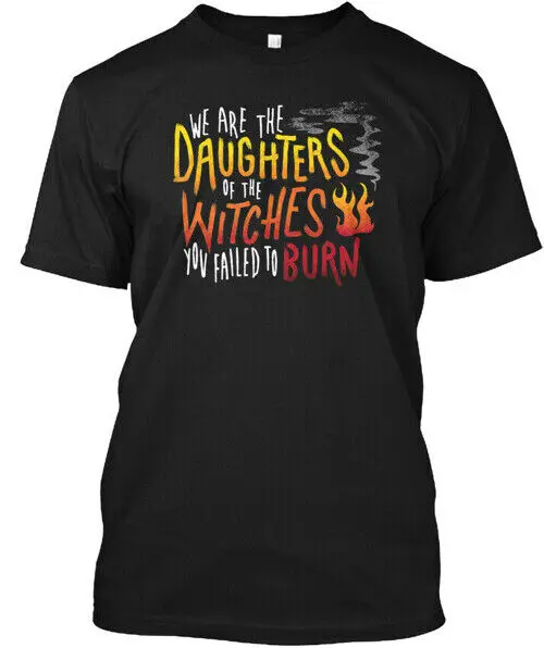 Daughters Of The Witches We Are Daughter You Failed T-Shirt Made in USA S-5XL