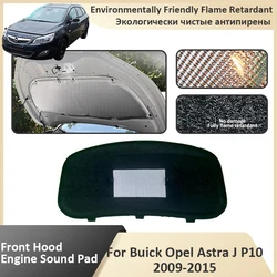 Front Hood Engine For Opel Astra J P10 Vauxhall Holden Astra 2009 2010 2011 2012 2013 2014 2015 Car Soundproof Flame Retardant