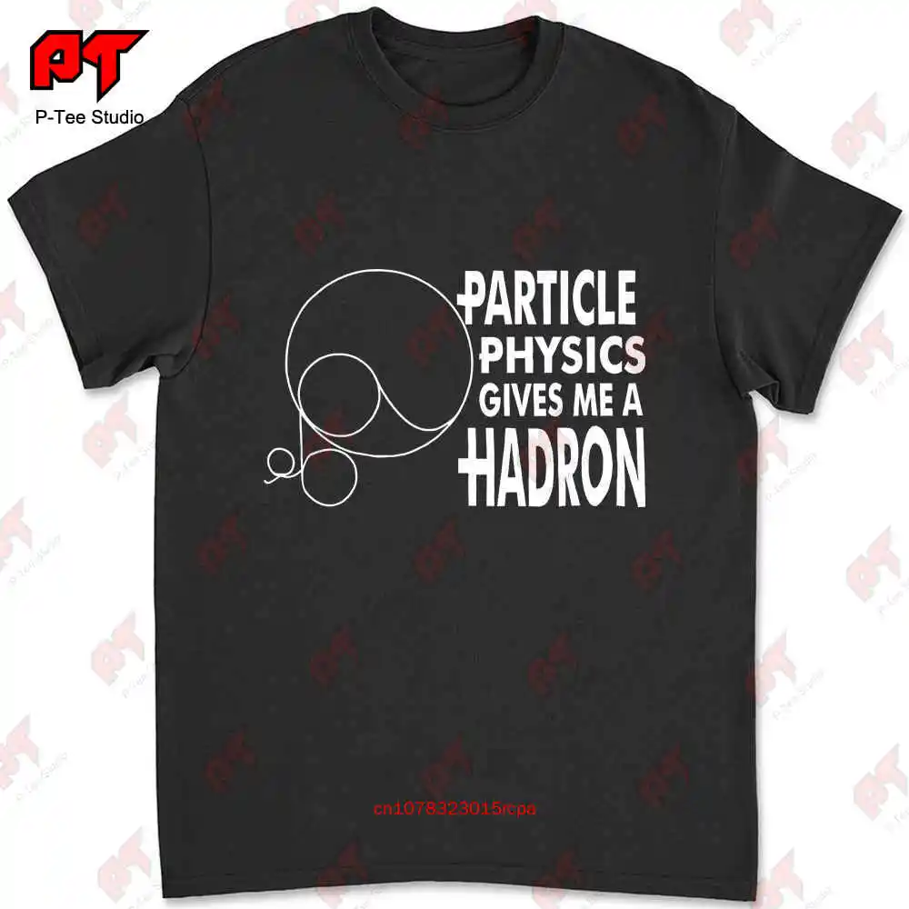 Particle Physics Gives Me A Hadron T-shirt Q2V7