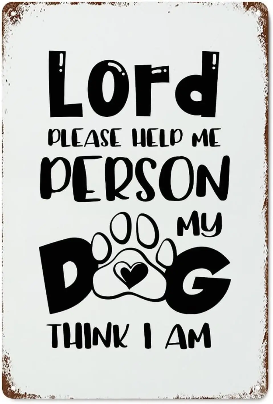 Lord Please Help Me Person My Dogs Think I Am Metal Signs Vintage Positive Quotes Tin Sign Wall Plaque for Garage Man Cave Bedro