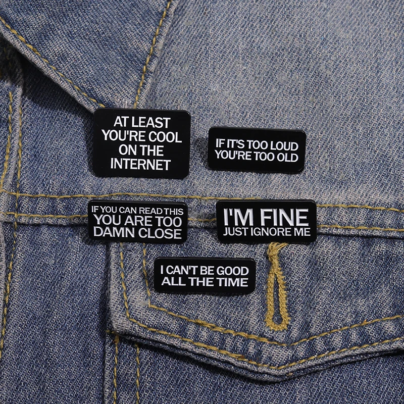 I'm Fine Just Ignore Me Enamel Pin Metal Brooches If It's Too Loud You're Too Old I Can't Be Good All The Time Lapel Badge Gift