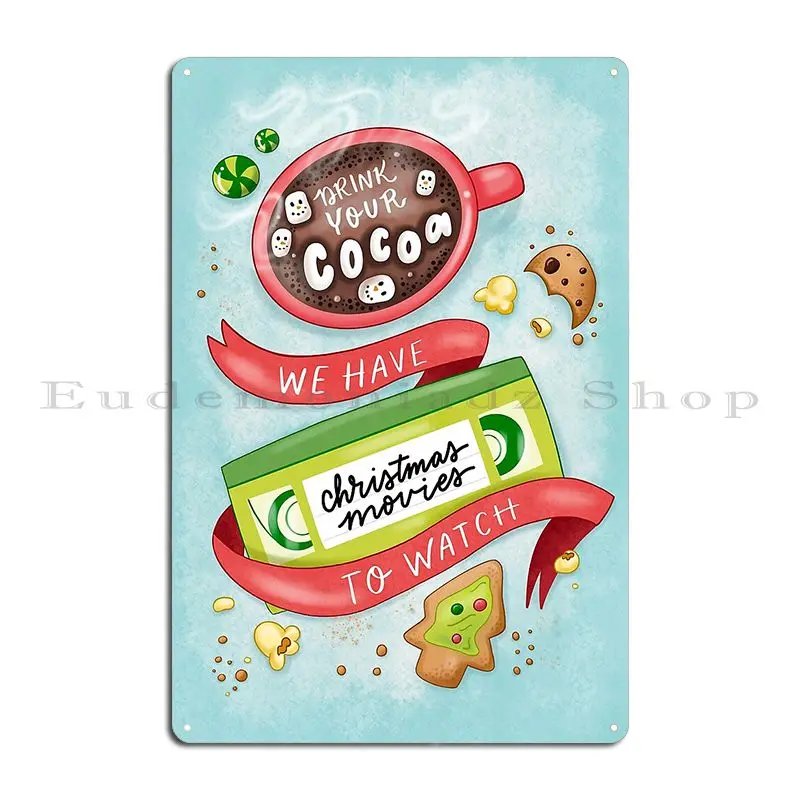 Drink Your Cocoa We Have Christmas Movies To Watch Metal Sign Kitchen Garage Customized Wall Custom Pub Tin Sign Poster