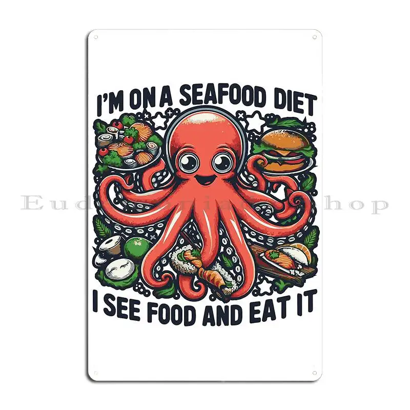 I Am On A Seafood Diet I See Food And Eat It Metal Sign Club Cave Wall Cave Customized Classic Tin Sign Poster