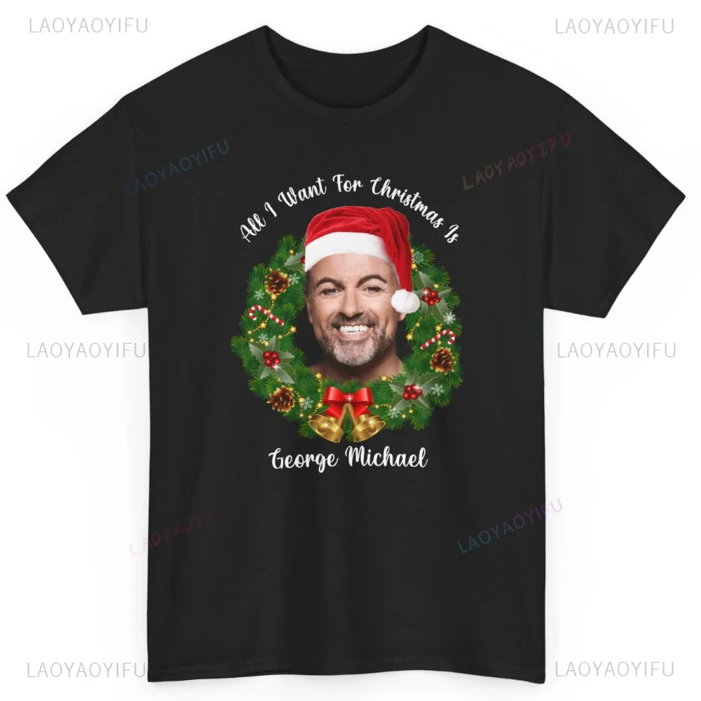 All I Want for Christmas Is George Michael Graphic T Shirts New Year Xmas Song Woman Man High Quality Cotton T-shirt Tee Tops