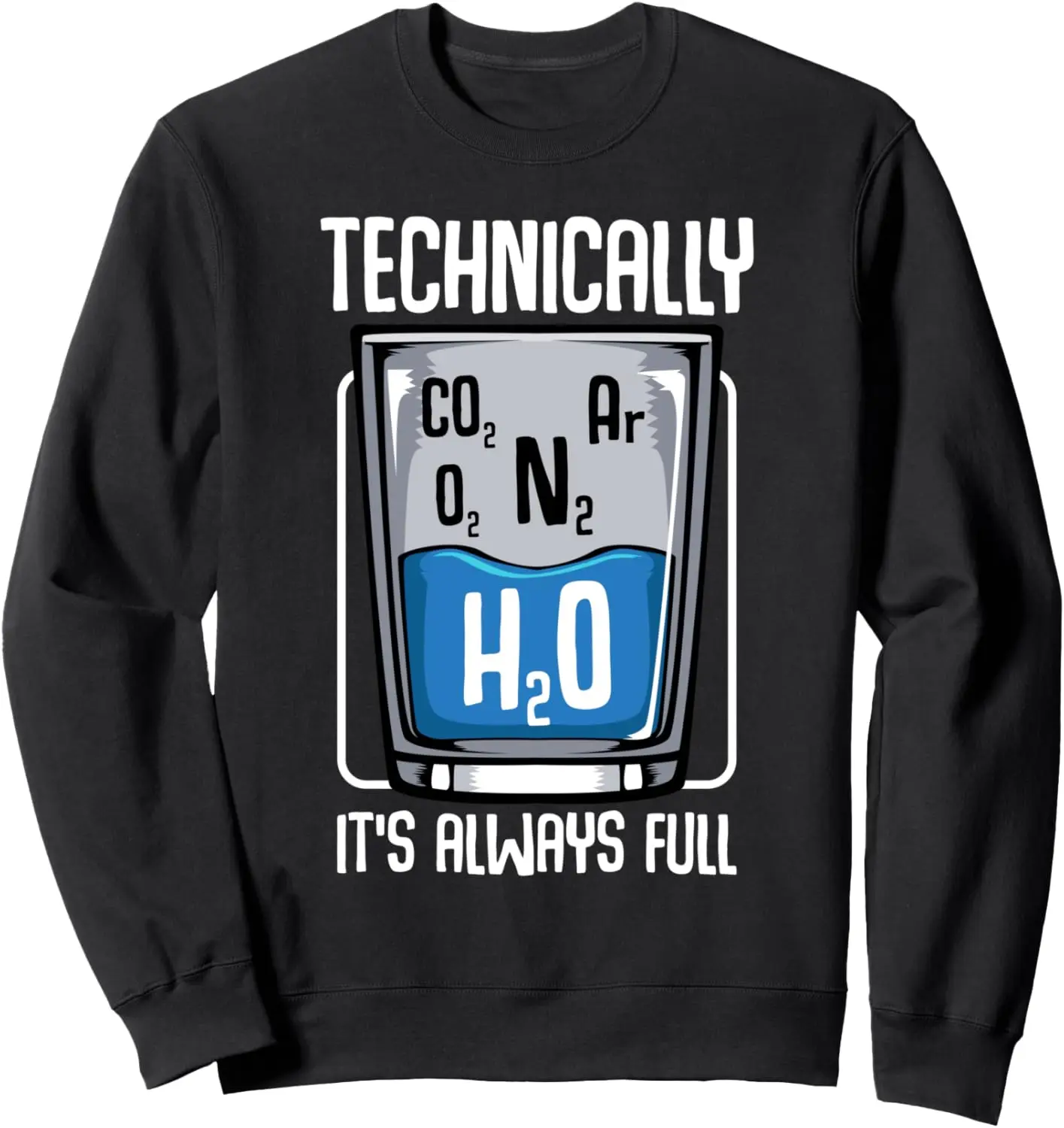 Technically The Glass Is Always Full Funny Science Quotes Sweatshirt