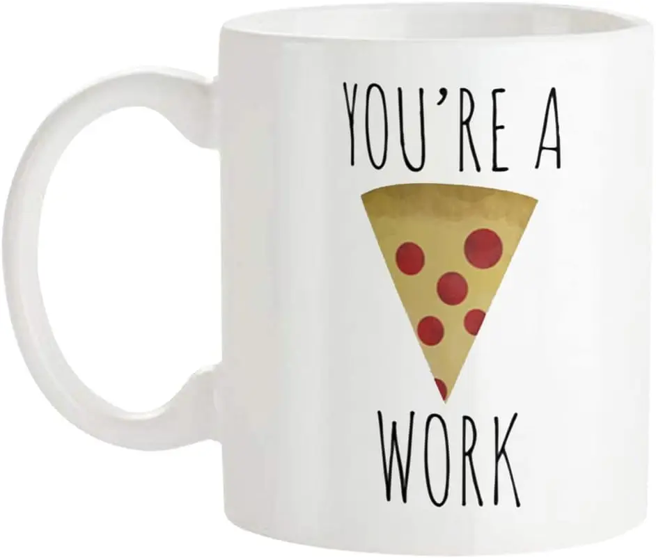 You're A Pizza Work-taza para amantes de la Pizza, de 11 Oz taza de café, color blanco