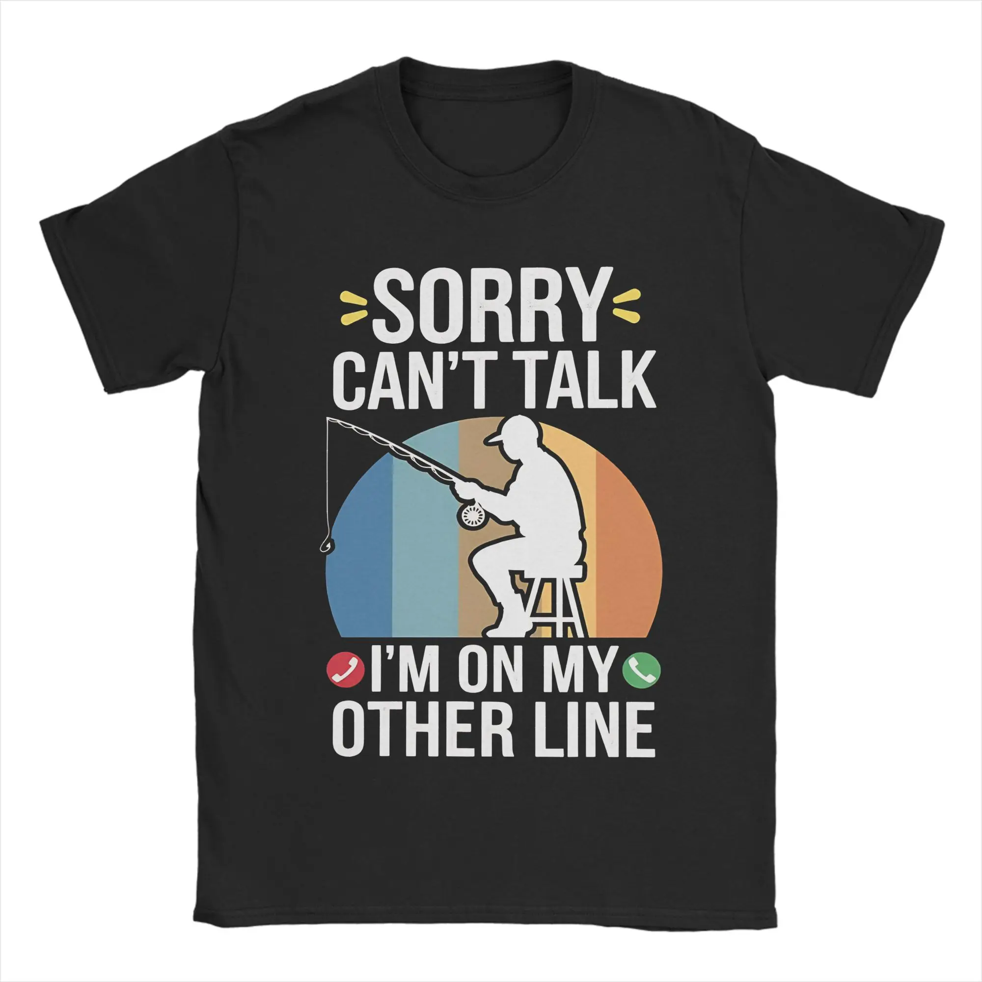 Graphic Printing Sorry I can't talk I Was On My Other Line Fishing Is Calling T Shirt for Men Women 100% Cotton T-shirts Clothes