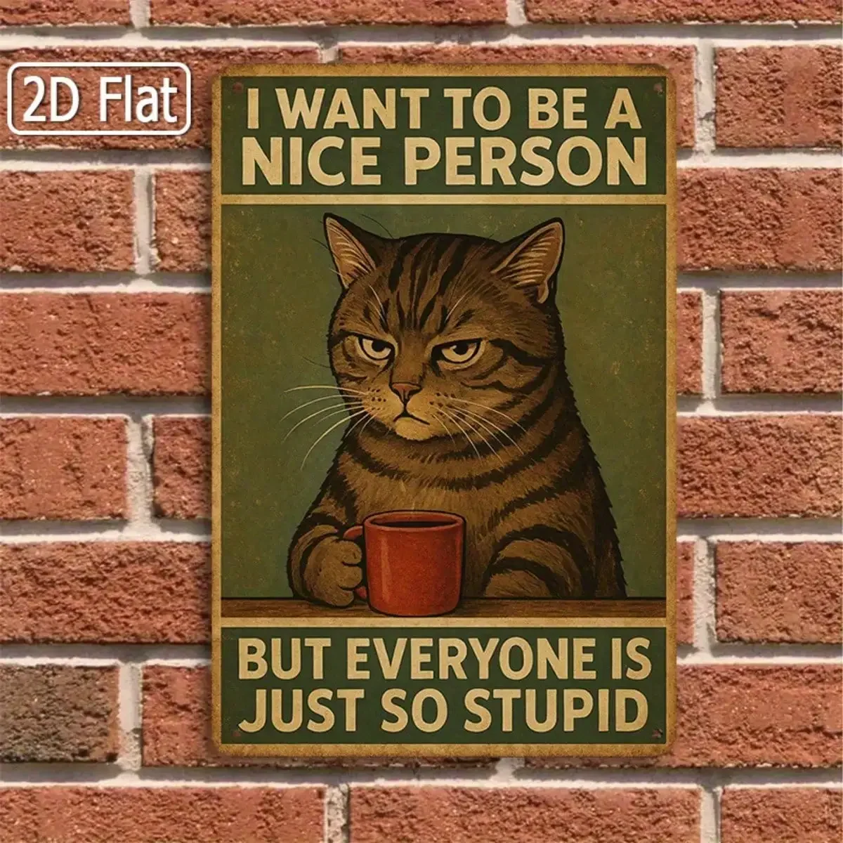 1PC Funny Cat Tin Sign, I Want To Be A Nice Person, But Everyone Is Just So Stupid, Humorous Quote， 8x12 Inches / 20x30 Cm image 2