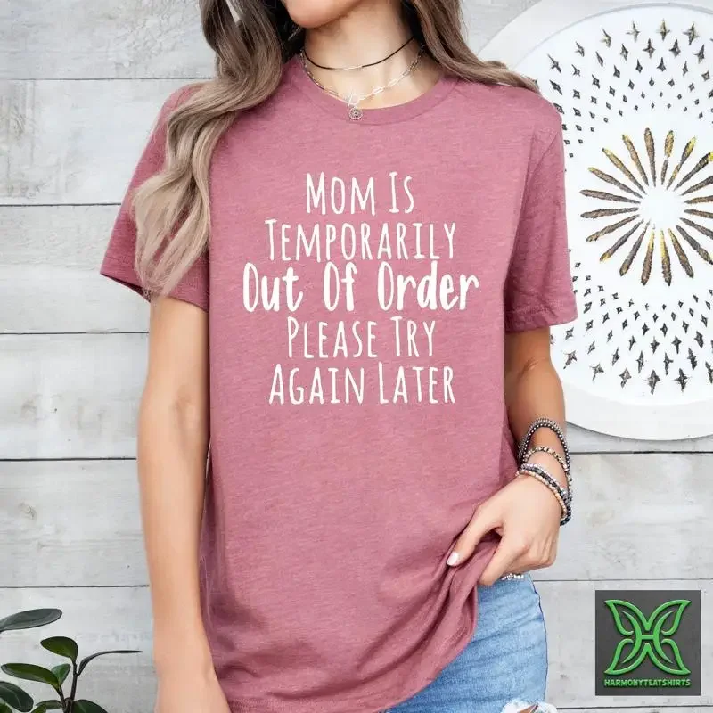 Mom Is Temporarily Out Of Order Please Try Again Later T Shirt Funny Life Mothers Day Sarcastic Motherhood