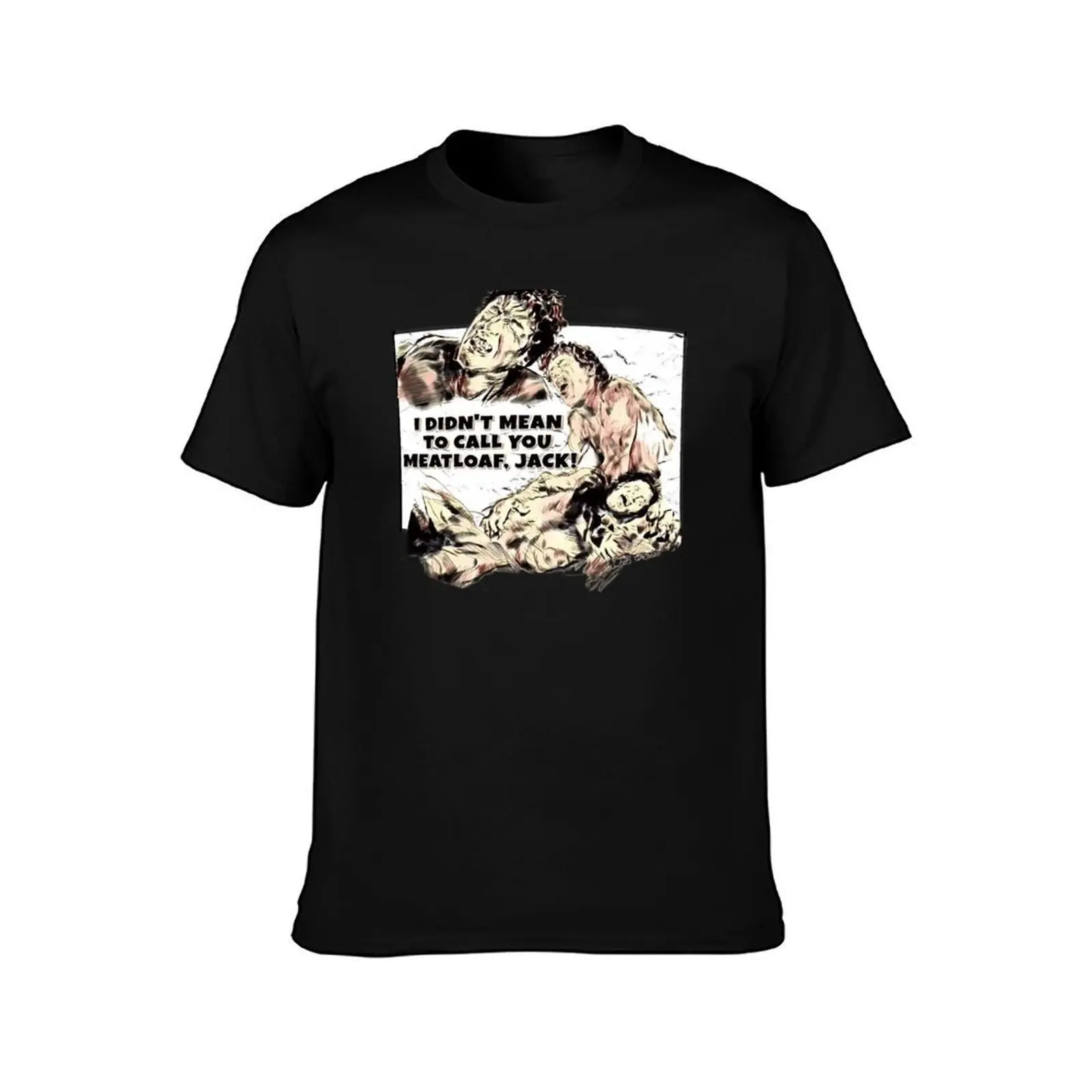 I didn't mean to call you meatloaf, Jack! T-Shirt, Summer Casual Cotton Tee, Oversized Streetwear Tops, Vintage Graphic Print