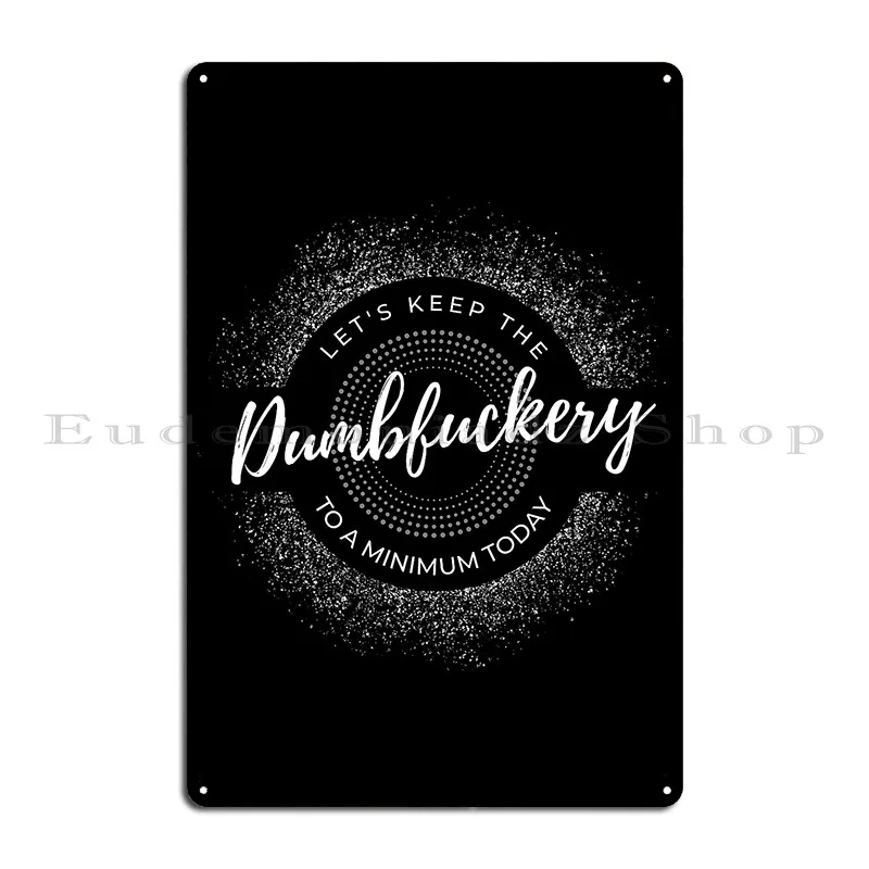 Dumbfuckery In Silver Metal Sign Painting Iron Cinema Garage Plaques Club Tin Sign Poster