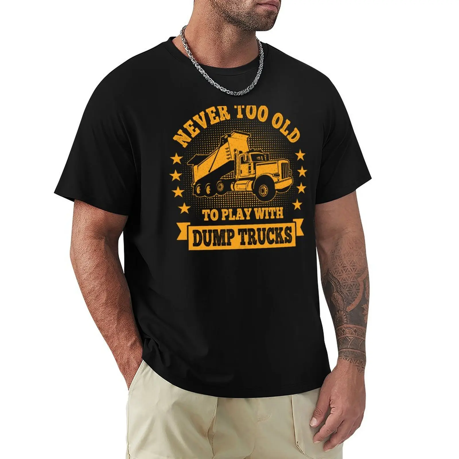 

Never too Old to play with Dump Trucks Construction Equipment Trucker T-Shirt Work Wear Simple Tee Shirt