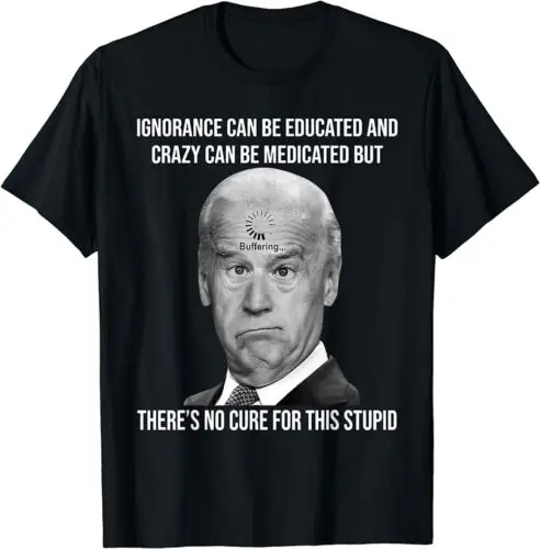 

LIMITED Funny Joe Biden No Cure For This Stupid Anti Biden Liberals T-Shirt