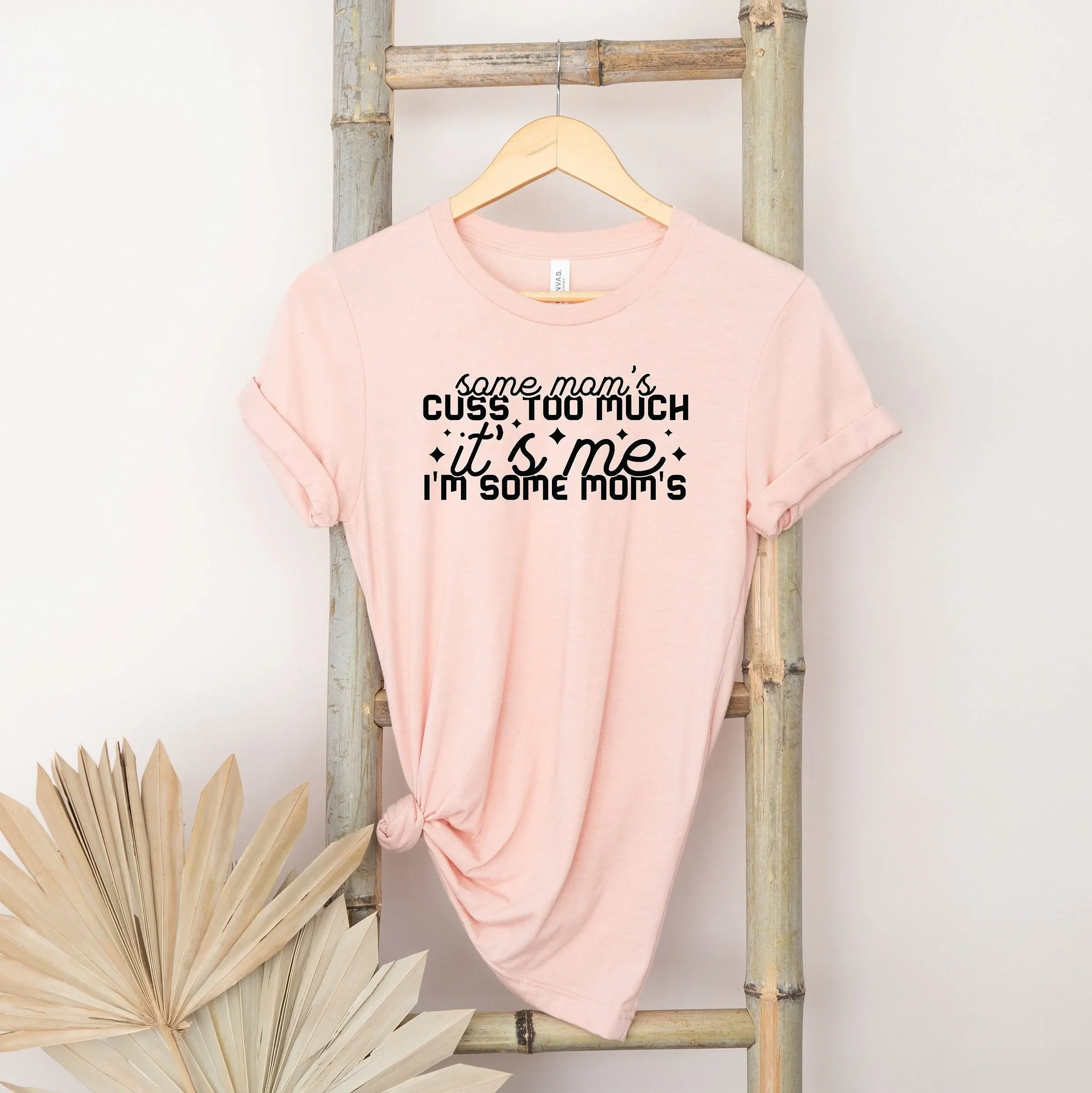 Some Moms Cuss Too Much It'S Me T Shirt Funny Mom Mothers Day Life Bad Girl Women Outfit For Mama