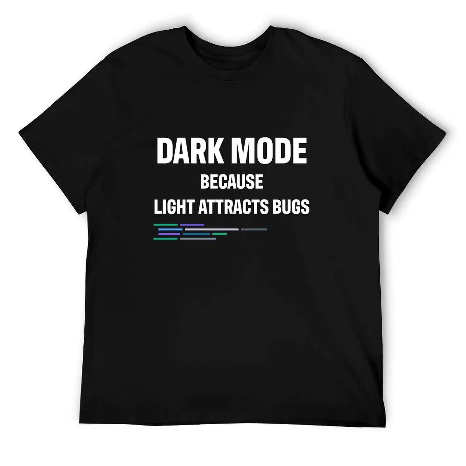 

Developer Dark Mode Because Light Attracts Bugs T-Shirt man t shirt graphic cotton t shirts high quality T-Shirt