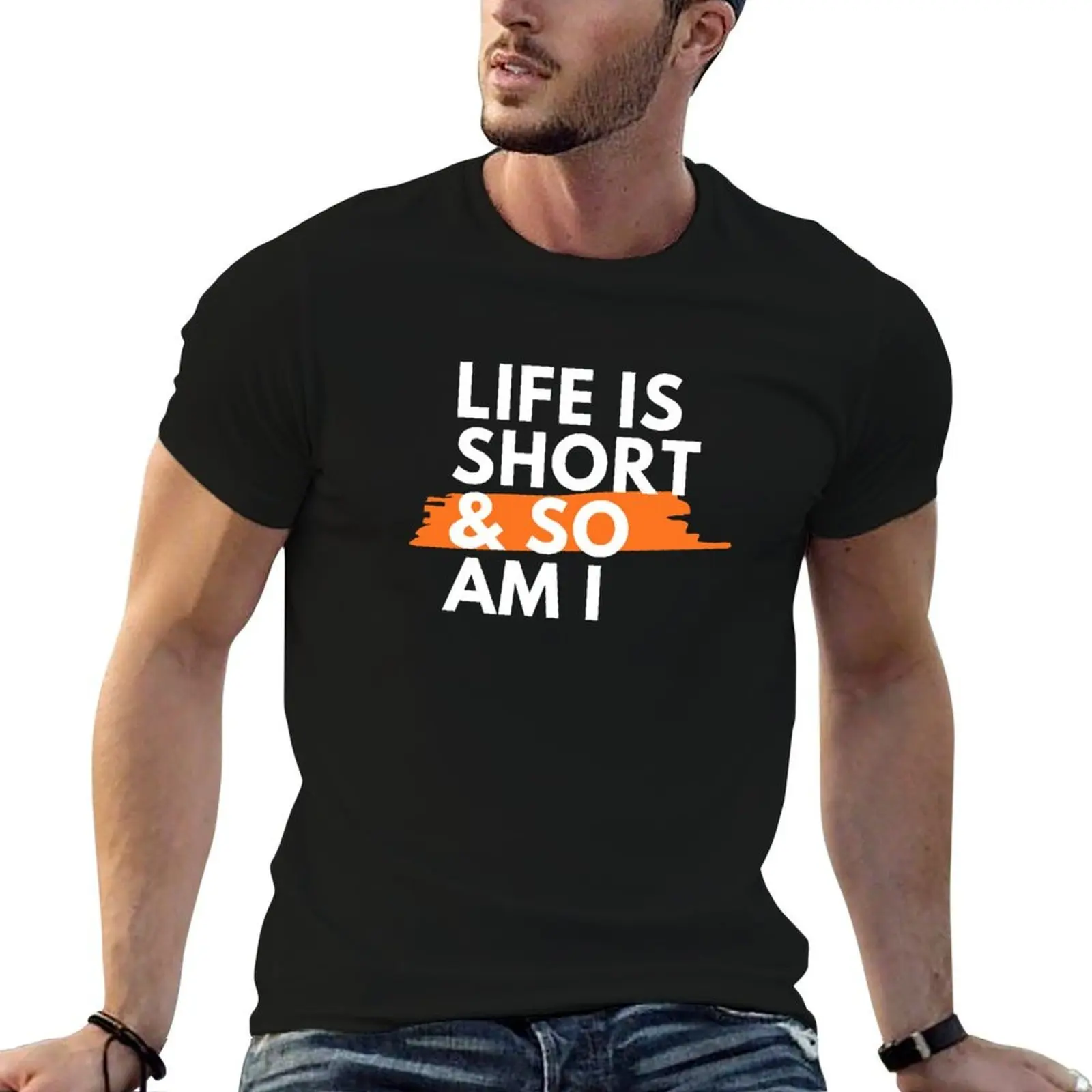 Copy of Life is Short and So Am I T-Shirt t shirt custom print t shirts designer T-Shirt