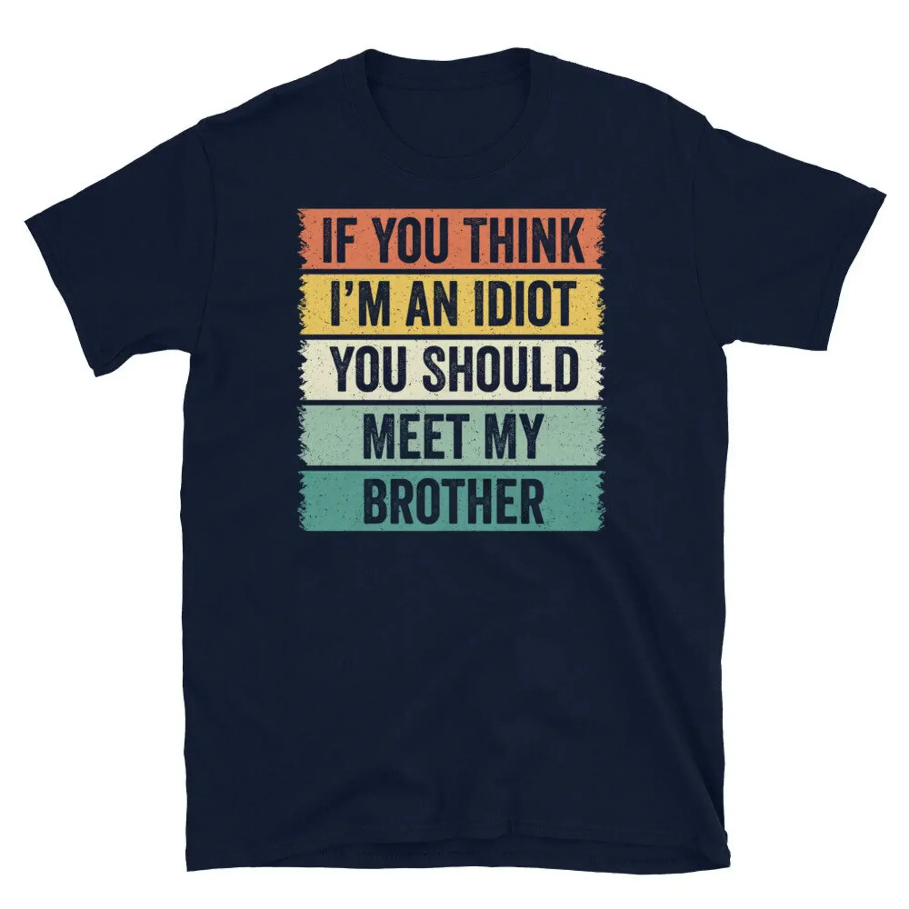 If You Think I m an Idiot Meet My Brother Short Sleeve Unisex T Shirt