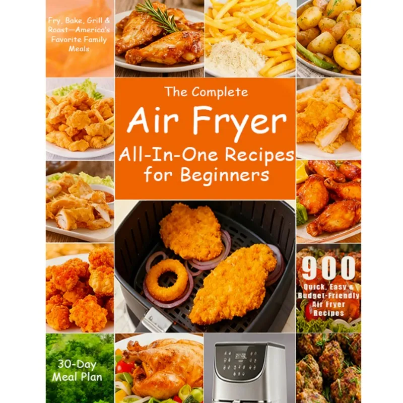 

The Complete Air Fryer Cookbook for Beginners: Simple, Quick, and Delicious Recipes for Healthier Meals