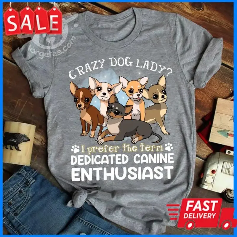 Crazy dog lady I prefer the term dedicated canine enthusiast - Chihuahua dog 1 T shirt