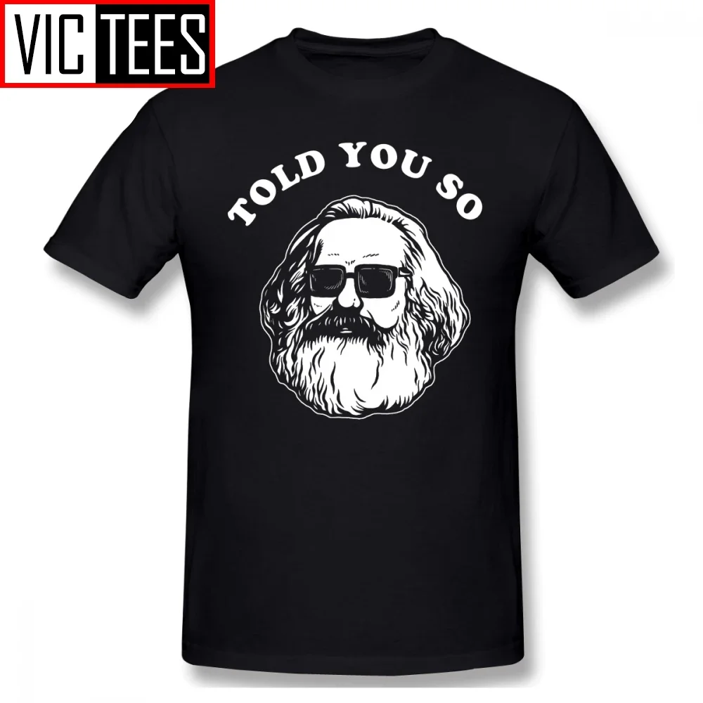 

Mens Karl Marx T Shirts Karl Marx Told You So T-Shirt Basic Tee Shirt Plus size Male 100% Percent Cotton Awesome Tshirt