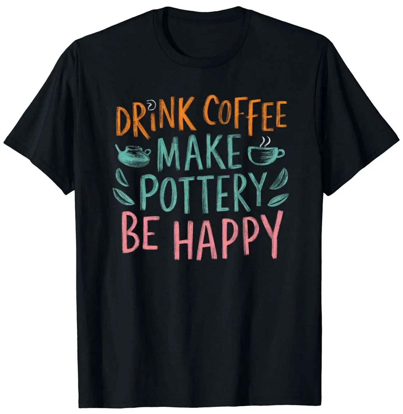 Retro Vintage Drink Coffee Make Pottery Be Happy Funny T-Shirt S-3XL