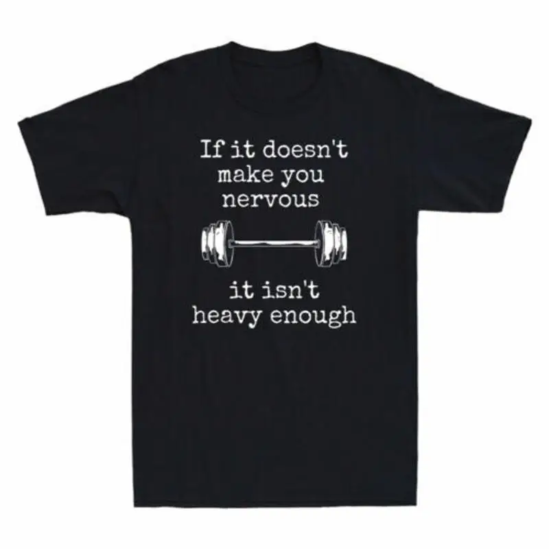 Weightlifting If It Doesn't Make You Nervous Isn't Heavy Enough Funny T Shirt