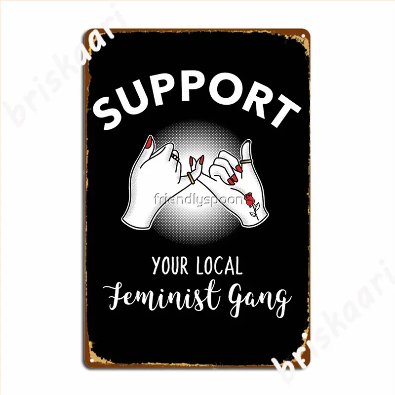 Support Your Local Feminist Gang Metal Sign Mural Printing Cinema Garage Wall Decor Tin Sign Posters