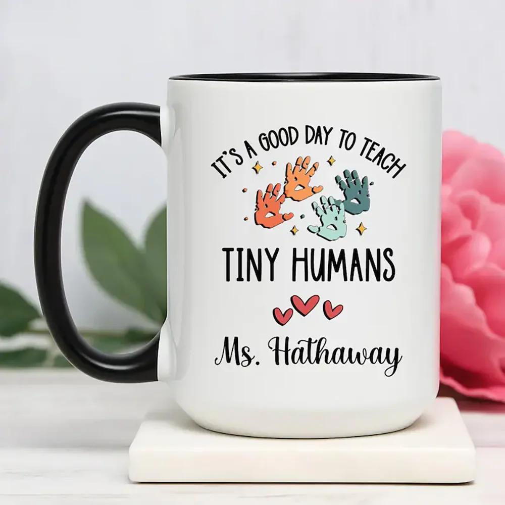 

Custom It Is A Good Day To Teach Tiny Humans Coffee Mug Teacher Appreciation Gift Back To School Gift Pre School Teacher Mug