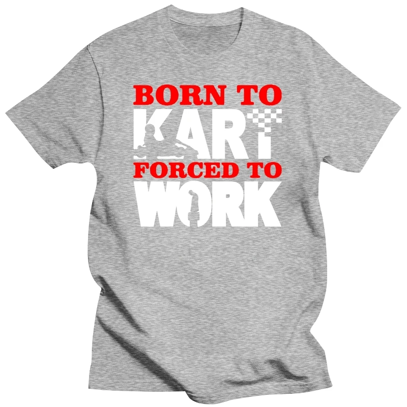 Men Born To Racer Forced To Work T-Shirt - Funny Go Karting Kart Car 2020 New Plus Size Men Homme Summer Short