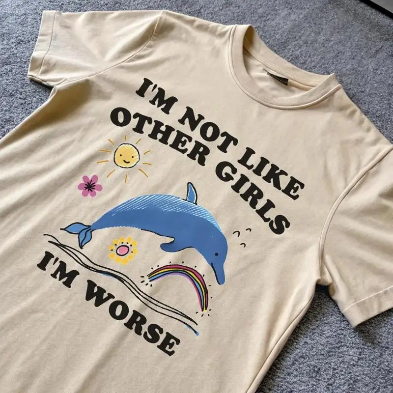 

i'm not like other girls worse silly T Shirt joke meme dolphin funny gag