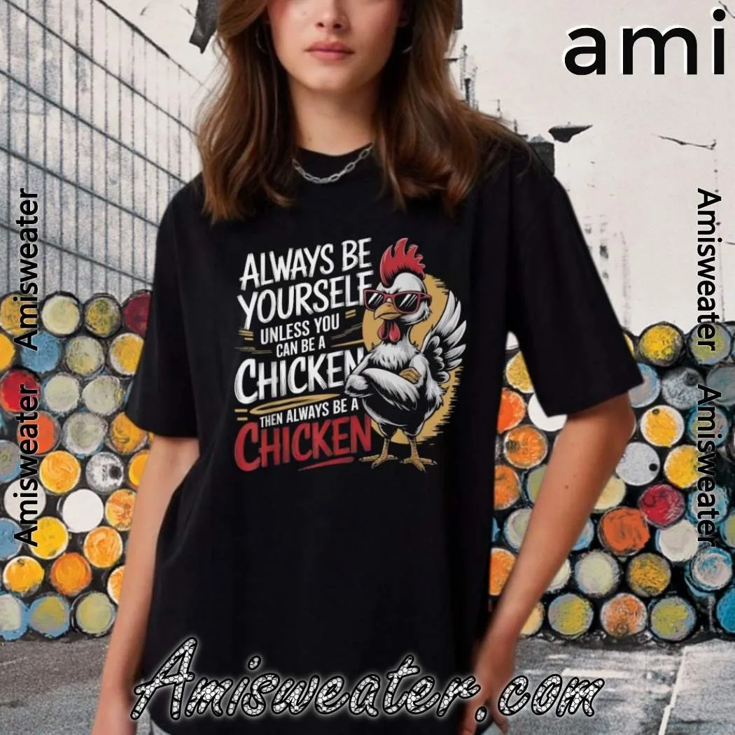 

Футболка Always Be Yourself Unless You Can Be A Chicken — высококачественный роскошный топ для мужчин и женщин Y2k