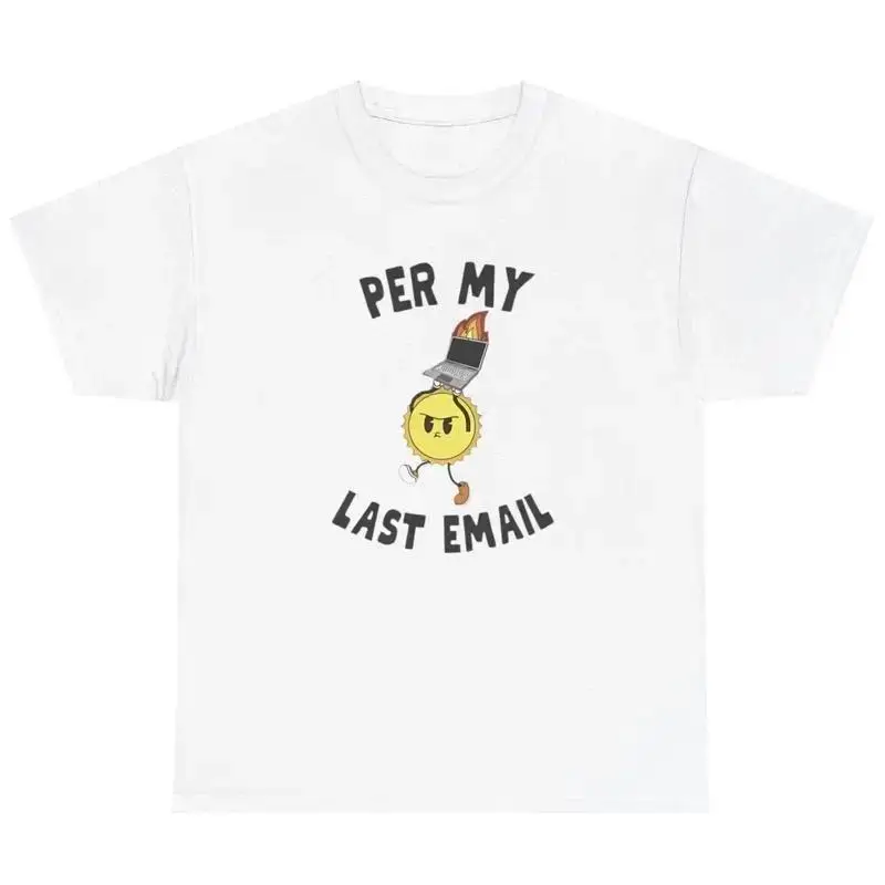 Per My Last Email T Shirt Funny Corporate Co Worker Gag Gift Silly Meme Tee