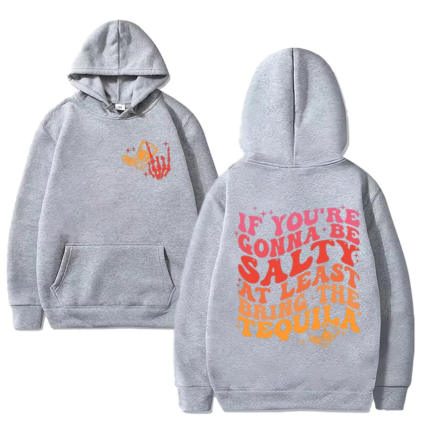 If You\'re Gonna Be Salty At Least Bring The Tequila Graphic Hoodie Unisex vintage streetwear Men Women Fleece Long sleeve Tops