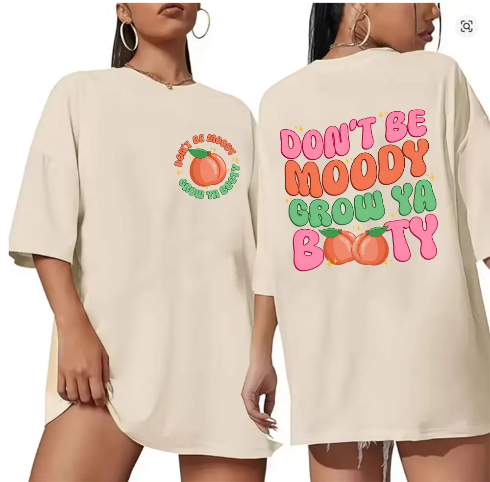 Funny Don't Be Moody Grow Ya Booty Meme T-shirt Unisex Casual Oversized Short Sleeve T Shirt Fashion High Quality Cotton T-shirt
