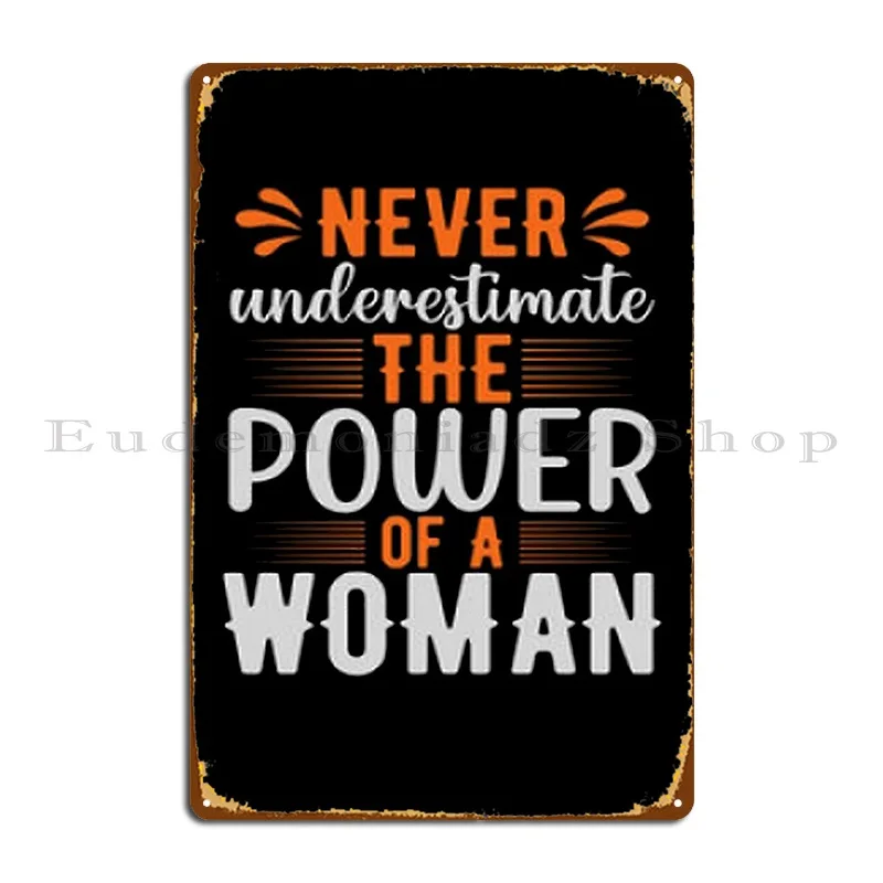 Never Underestimate The Power Of A Woman Metal Plaque Poster Rusty Club Printed Club Decoration Tin Sign Poster