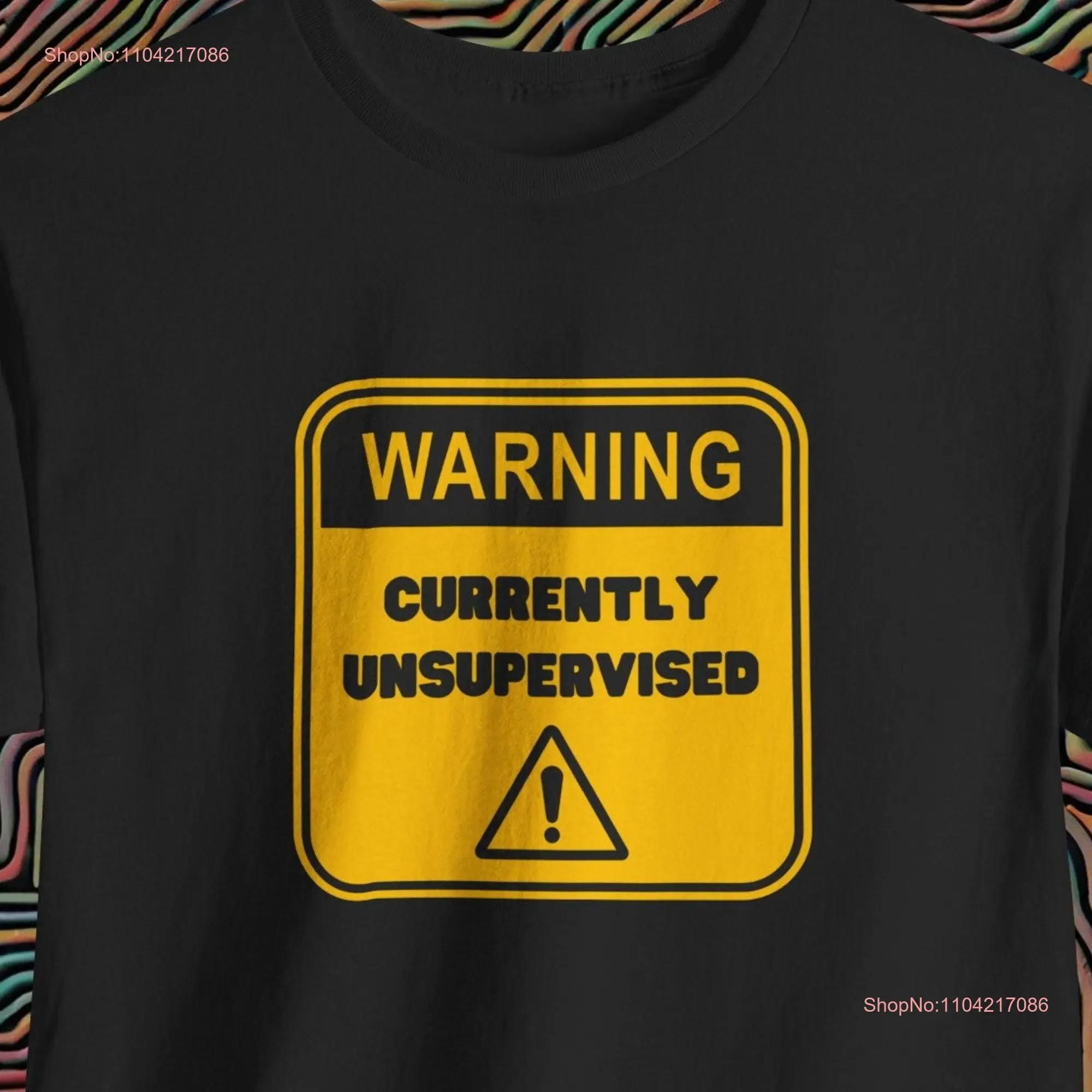 Warning Currently Unsupervised T Shirt Funny Sign Humorous Trendy Casual Wear Unique Idea Sarcastic Design