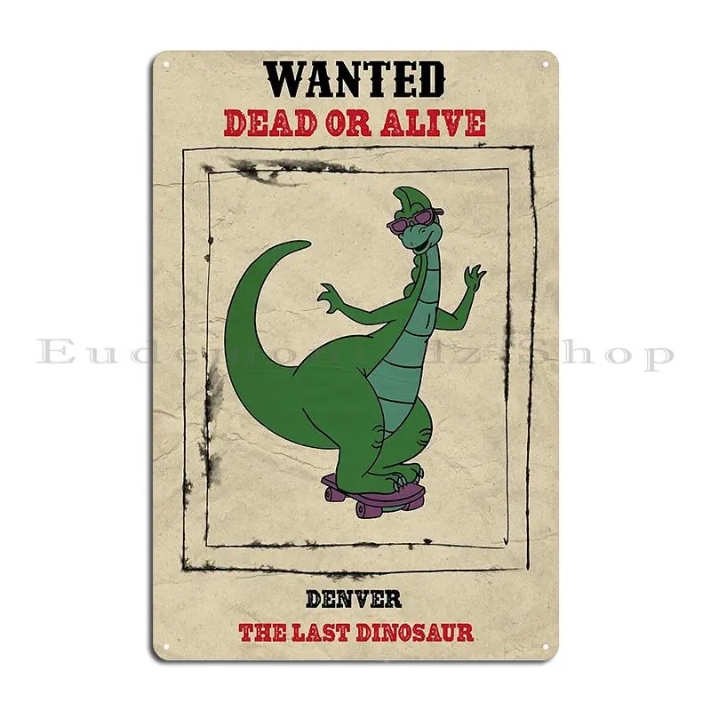 Wanted Denver The Last Dinosaur Poster Funny Metal Plaque Poster Character Club Home Club Party Cave Tin Sign Poster