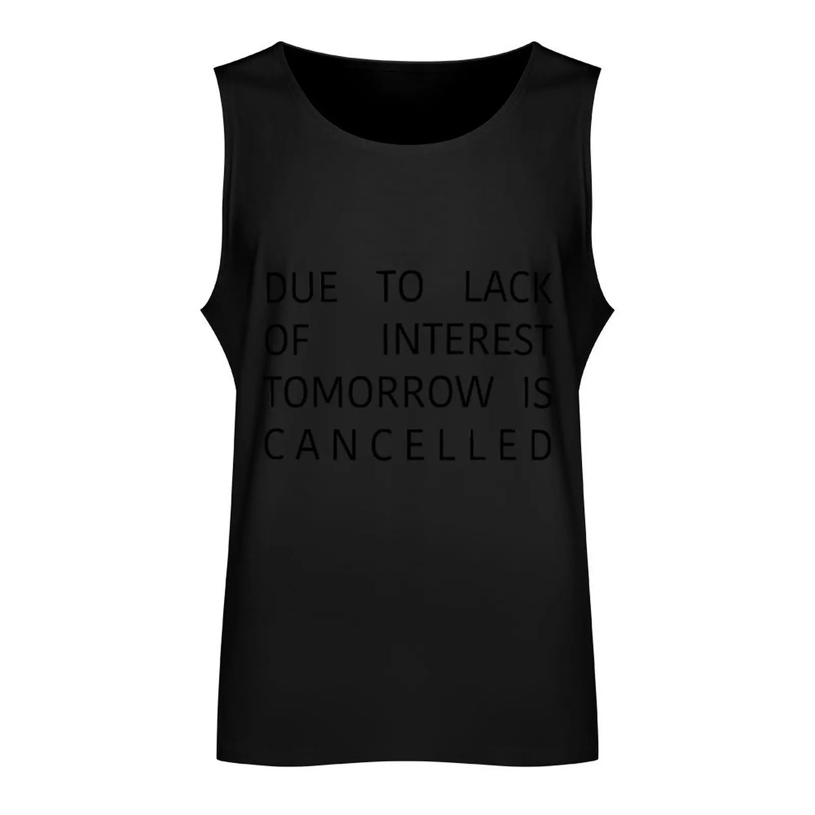 Tomorrow Is Cancelled Tank Top mens clothing gym t-shirts man gym t-shirts sleeveless man shirts