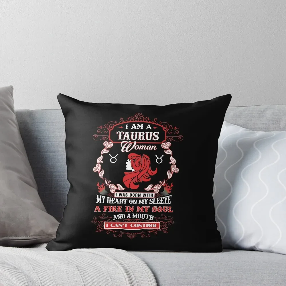 Taurus woman with my heart on my sleeve a fire in my soul and a mouth Throw Pillow Pillow Case Christmas pillow