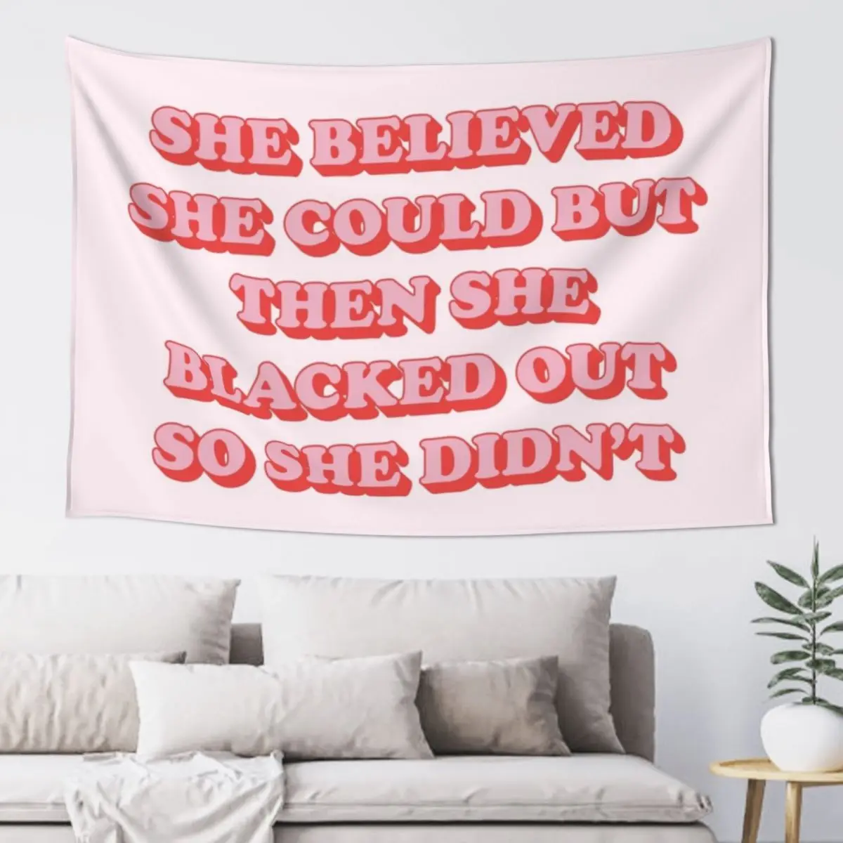 

She believed she could but then she blacked out so didn't Tapestry Hanging Wall Room Decor Aesthetic Tapestry