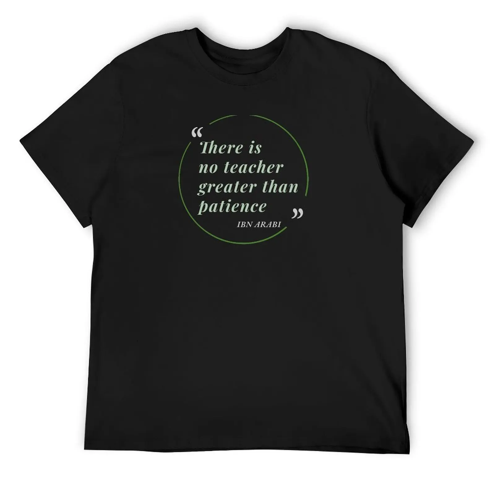 There is no teacher greater than patience - Ibn Arabi T-Shirt cute clothes heavyweights tees men clothings