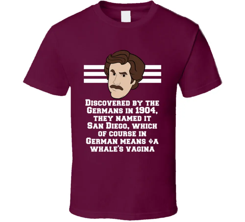 Anchorman Ron Burgundy Discovered By The Germans In 1904, They Named It San Dieg  Tees Cotton Luxury brand vintage oversized