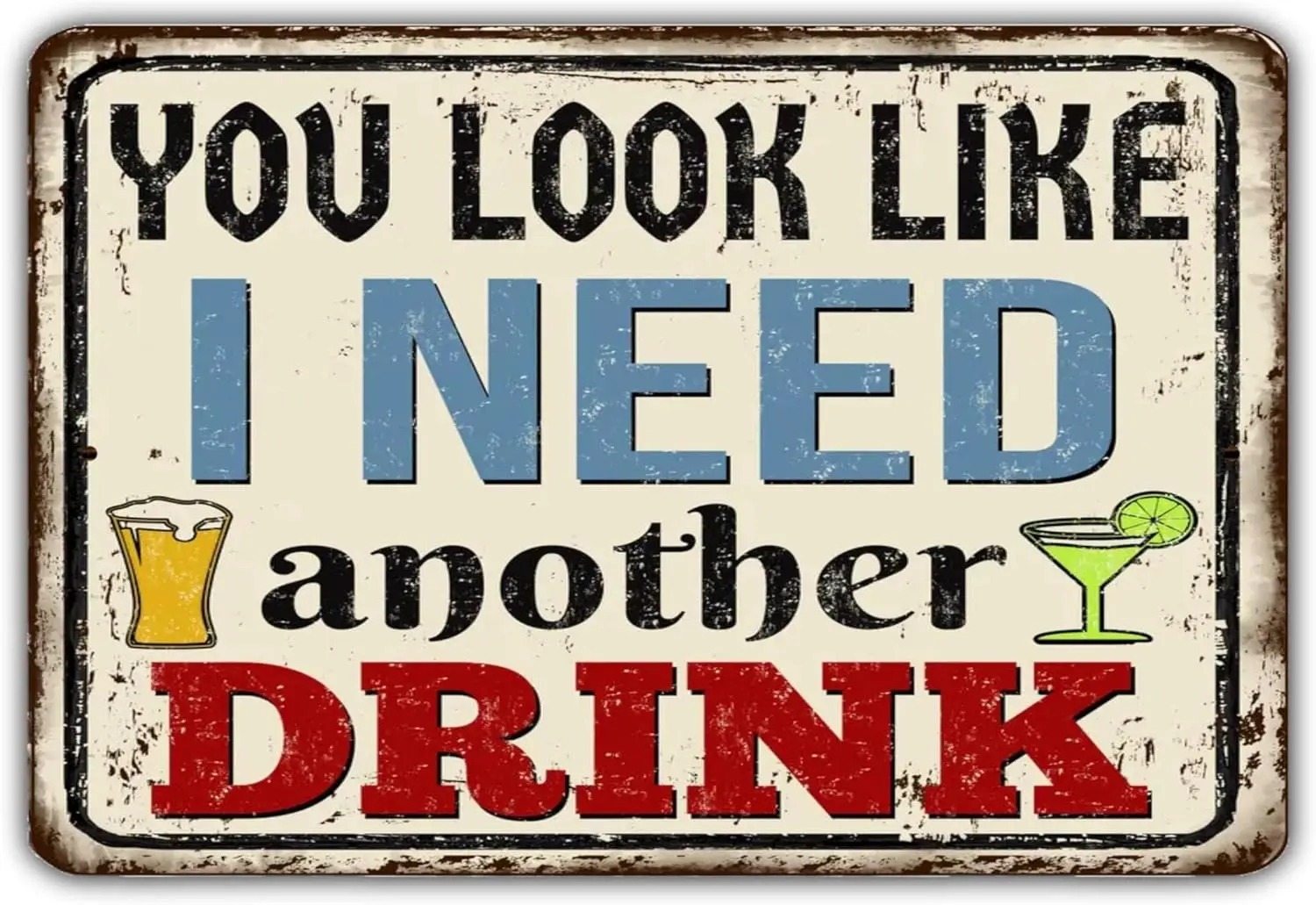 You Look Like I Need Another Drink Vintage Style Metal Sign Retro Tin Sign  Inch,de15aA111-Aluminum