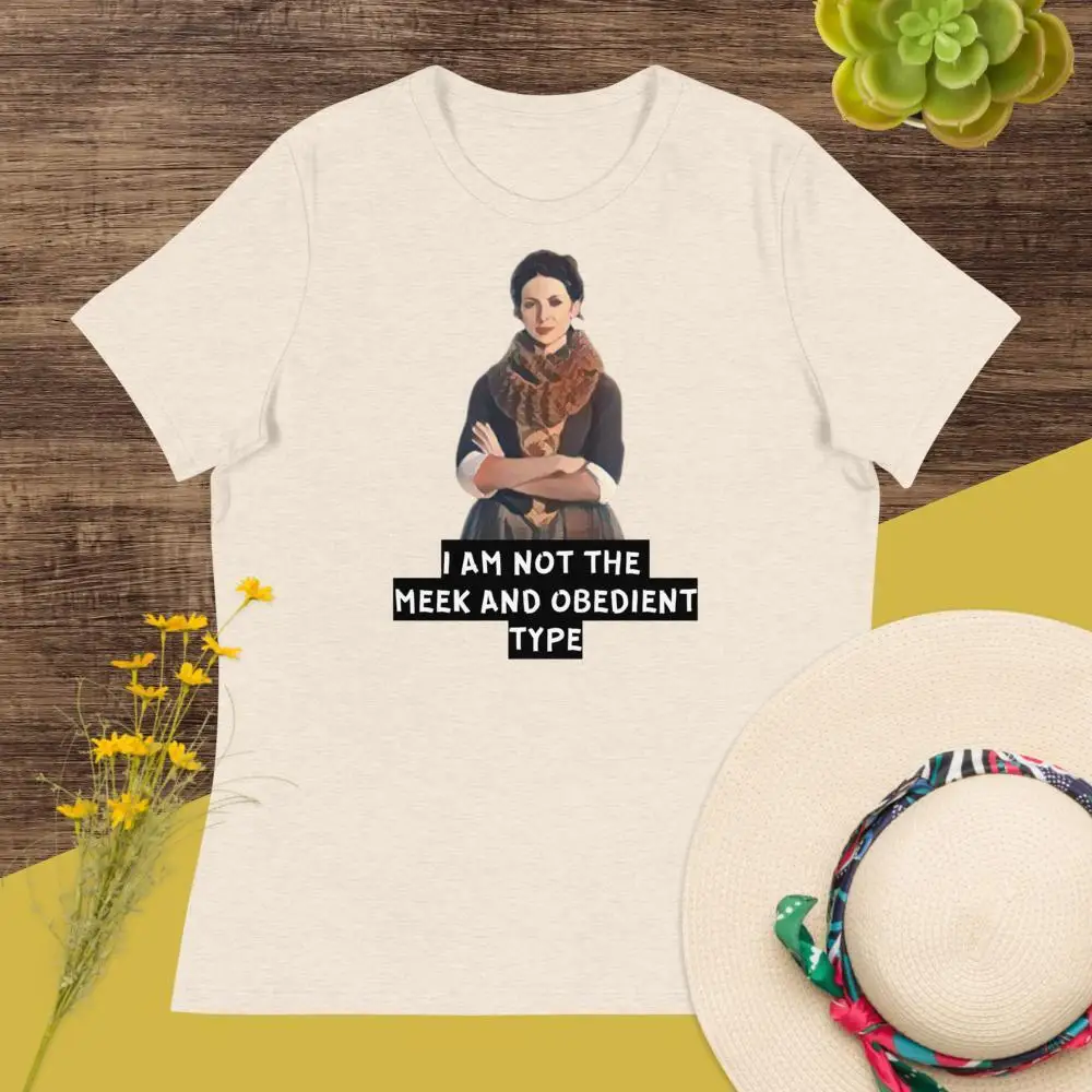 

I am Not the Meek and Obedient Type | Outlander Women's Relaxed T-Shirt