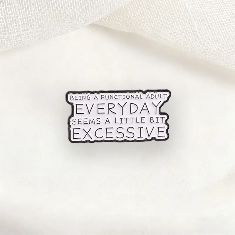 Funny Badge Being A Functional Adult Everyday Seem A Little Bit Excessive Enamel Pin Fashion Lapel Brooch Backpack Cloth Jewelry