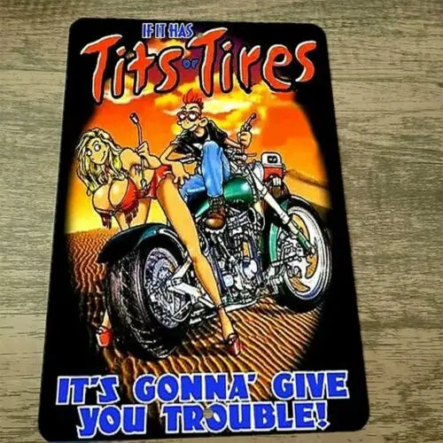 If it has T*ts orTires its Gonna Give you trouble 8x12 Metal Wall Sign