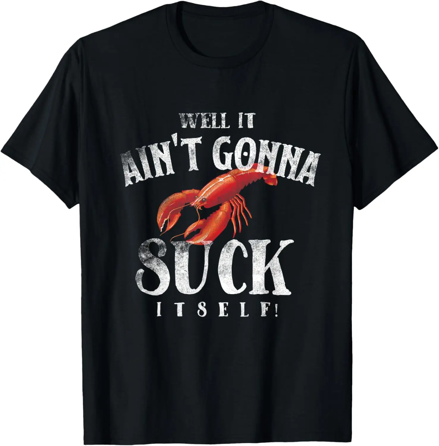 Well It Ain't Gonna Suck Itself Funny King Crawfish T-shirt T-Shirt