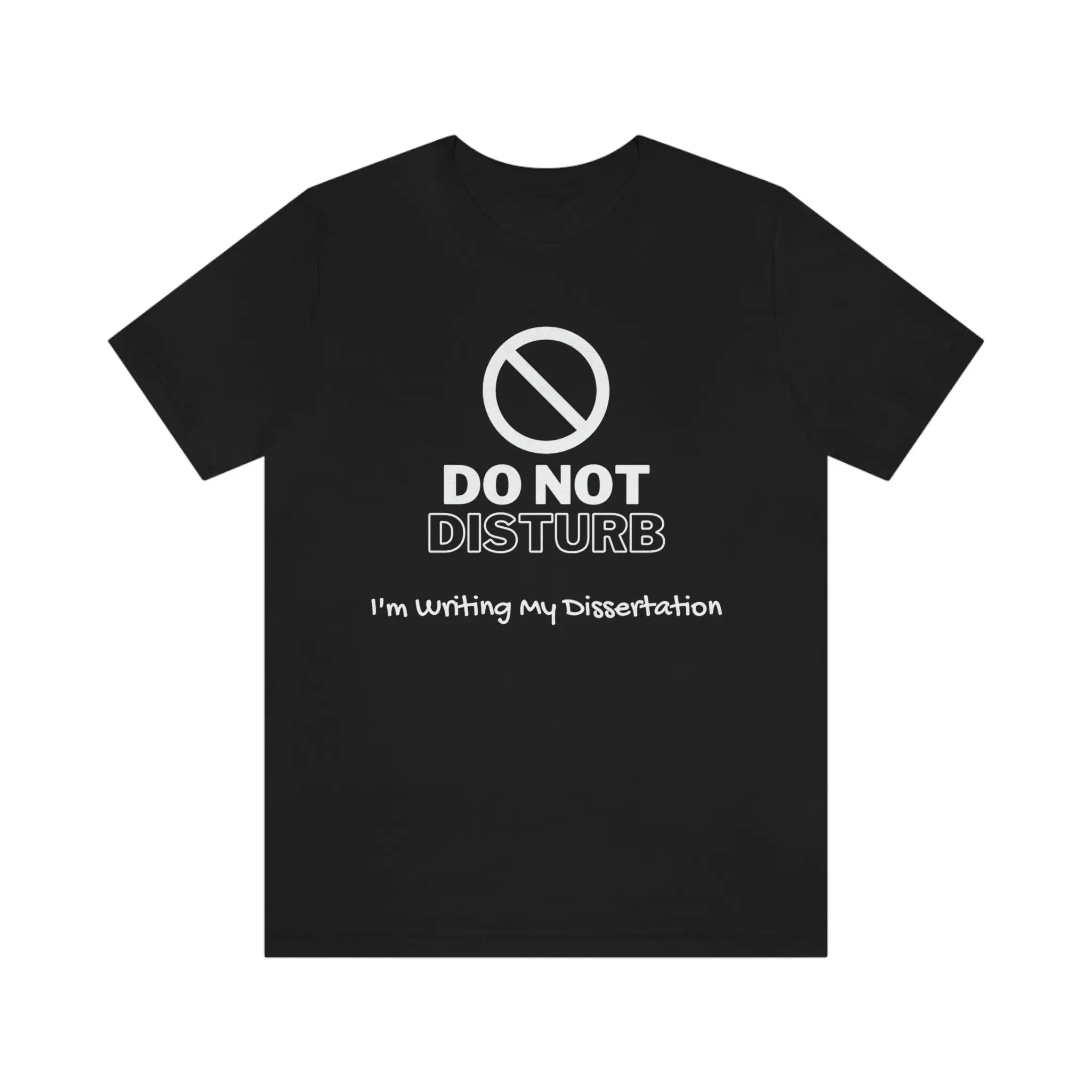 Do Not Disturb I'm Writing My Dissertation PHD Graduate Student  T Shirt