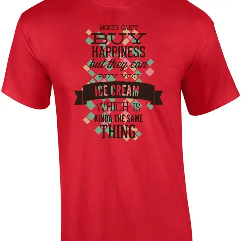 Money Cant Buy Happiness But They Can Buy You Ice Cream Which Is Kinda The Sa... T shirt